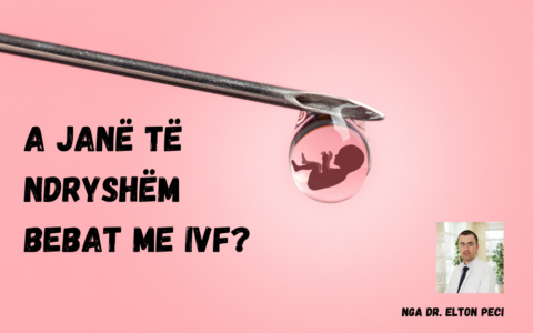 A janë të ndryshëm bebat me IVF? Nga Dr. Elton Peci
